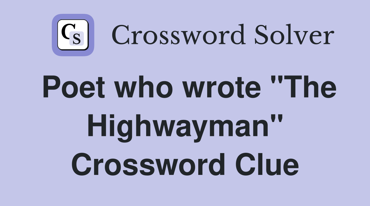 Poet who wrote "The Highwayman" Crossword Clue