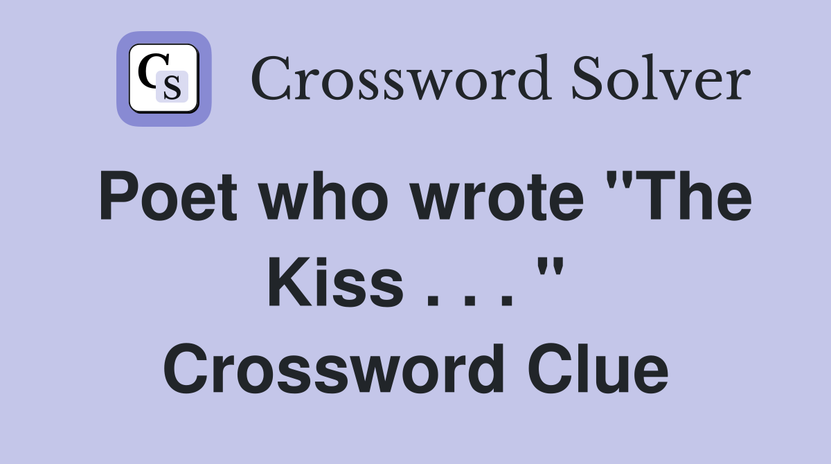 Poet who wrote "The Kiss . . . " Crossword Clue