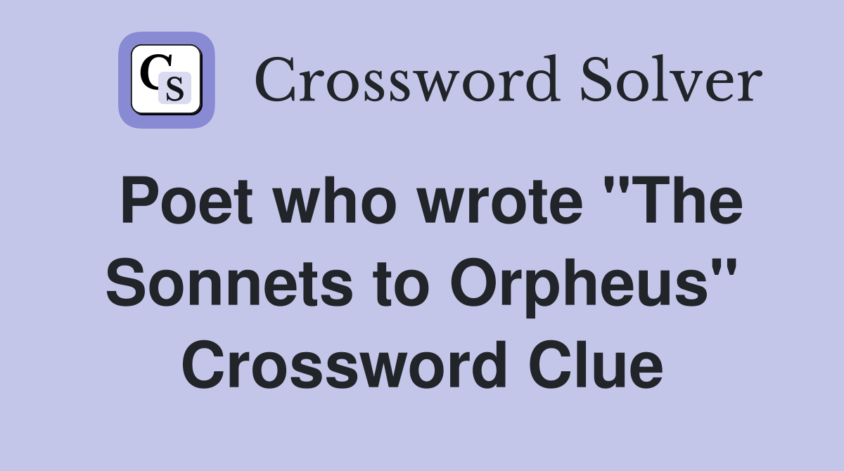 Poet who wrote "The Sonnets to Orpheus" Crossword Clue