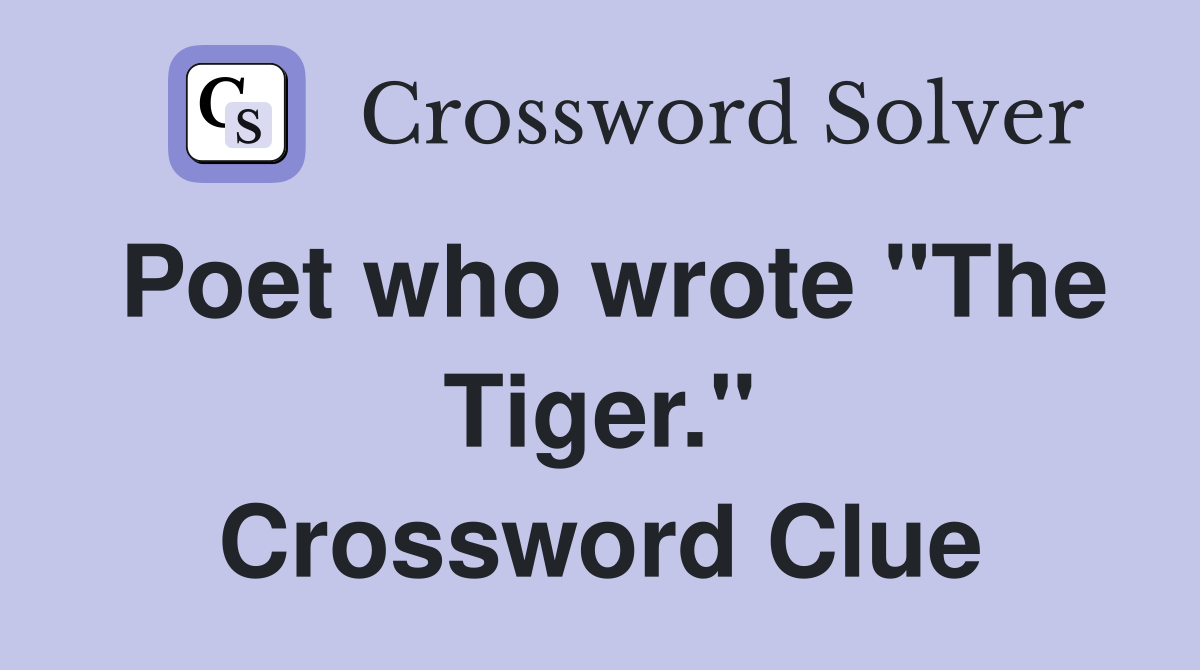 Poet who wrote "The Tiger." Crossword Clue
