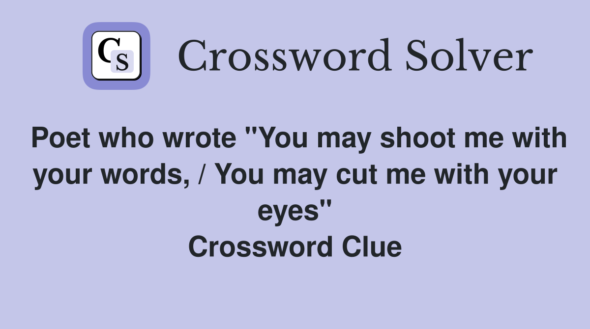 Poet who wrote "You may shoot me with your words, / You may cut me with your eyes" Crossword Clue