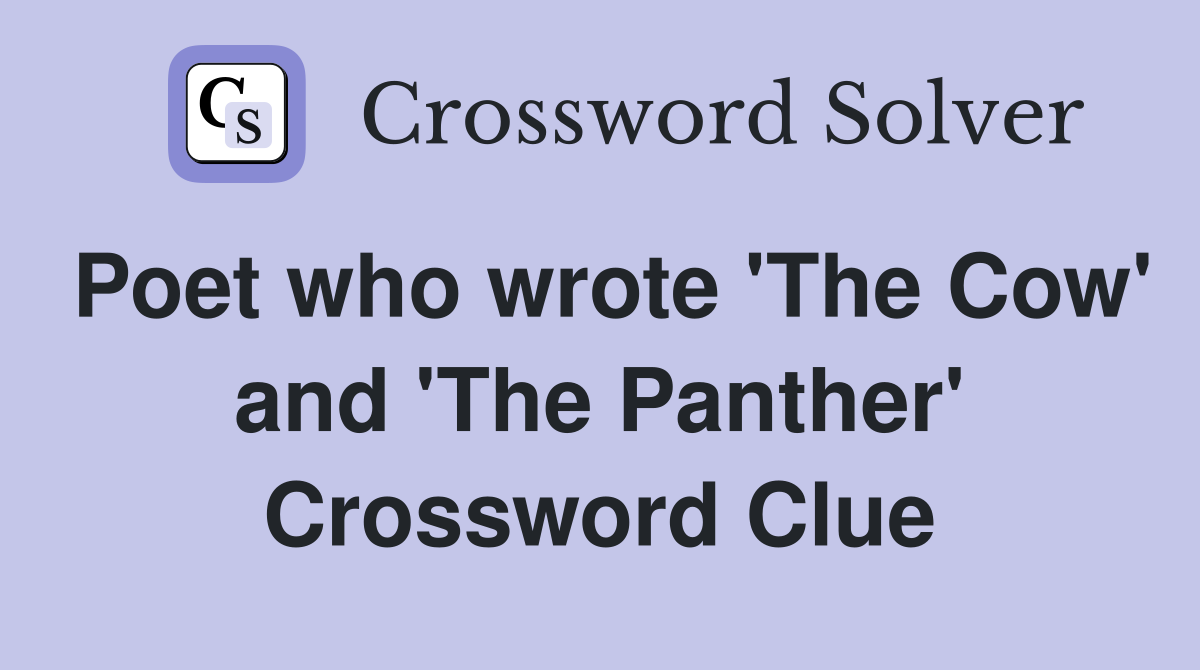 Poet who wrote 'The Cow' and 'The Panther' Crossword Clue