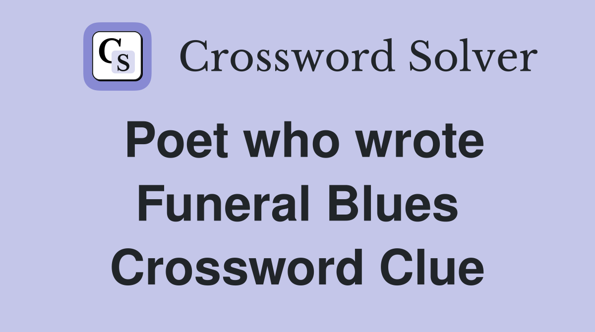 Poet who wrote Funeral Blues Crossword Clue
