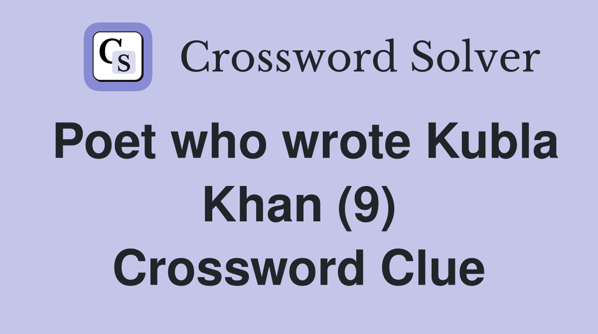 Poet who wrote Kubla Khan (9) Crossword Clue
