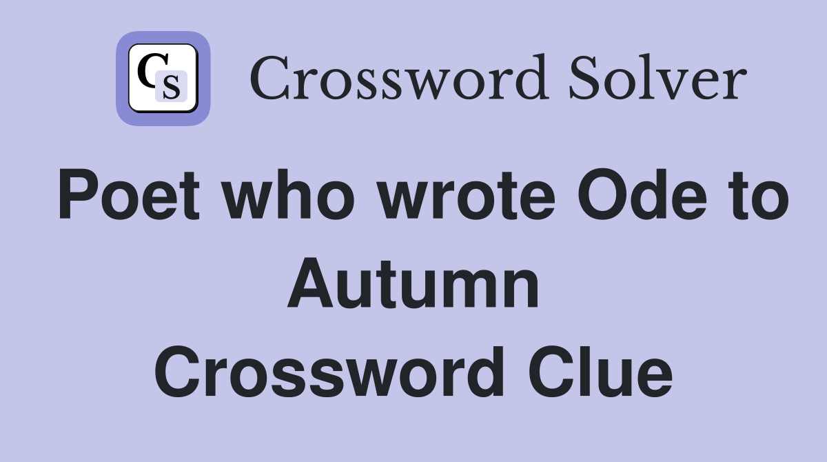 Poet who wrote Ode to Autumn Crossword Clue