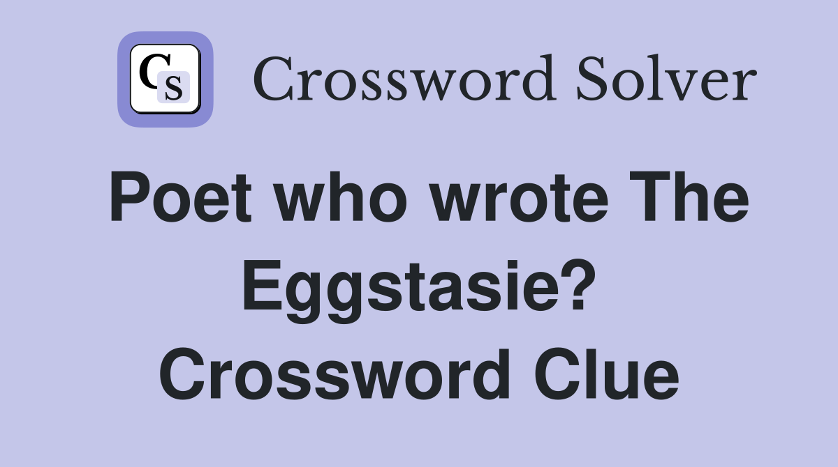 Poet who wrote The Eggstasie? Crossword Clue
