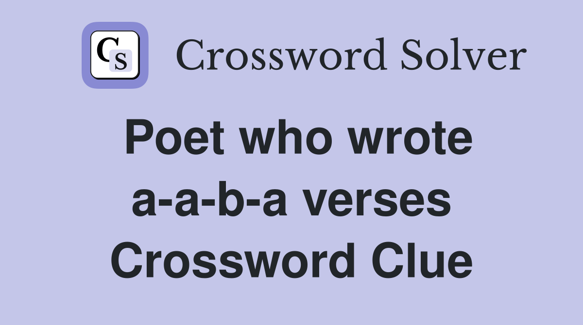 Poet who wrote a-a-b-a verses Crossword Clue