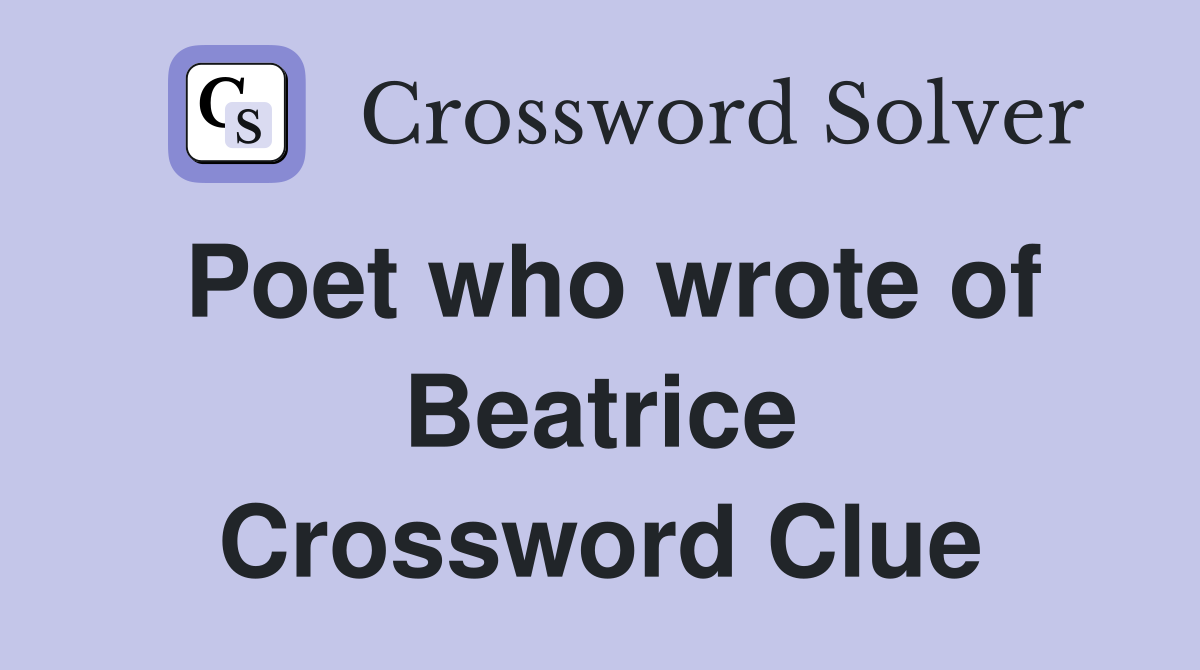 Poet who wrote of Beatrice Crossword Clue