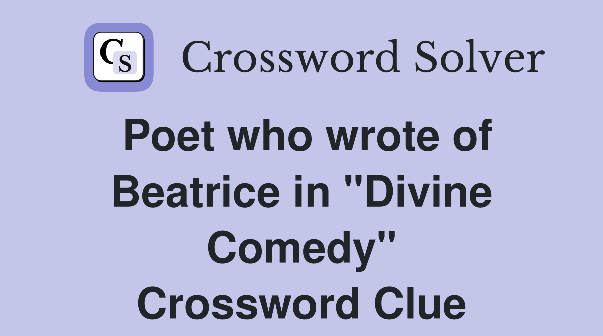 Poet who wrote of Beatrice in "Divine Comedy" Crossword Clue