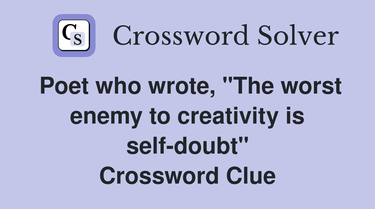 Poet who wrote, "The worst enemy to creativity is self-doubt" Crossword Clue