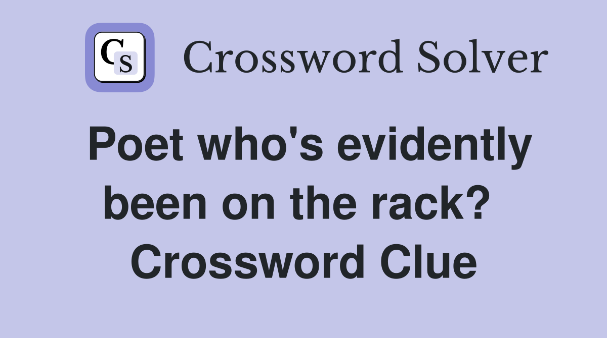 Poet who's evidently been on the rack?  Crossword Clue