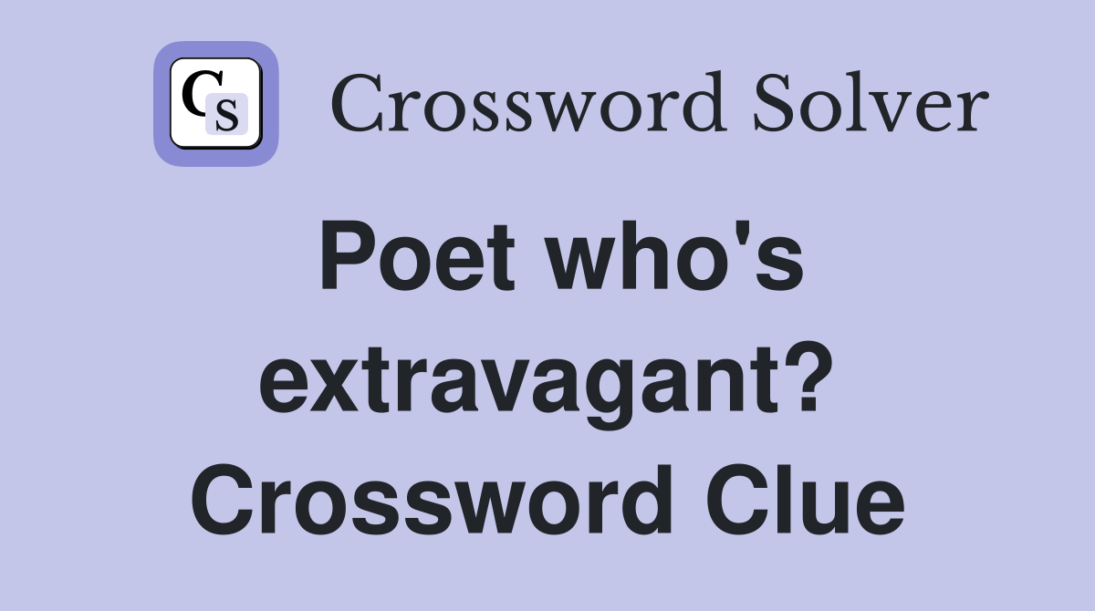 Poet who's extravagant? Crossword Clue