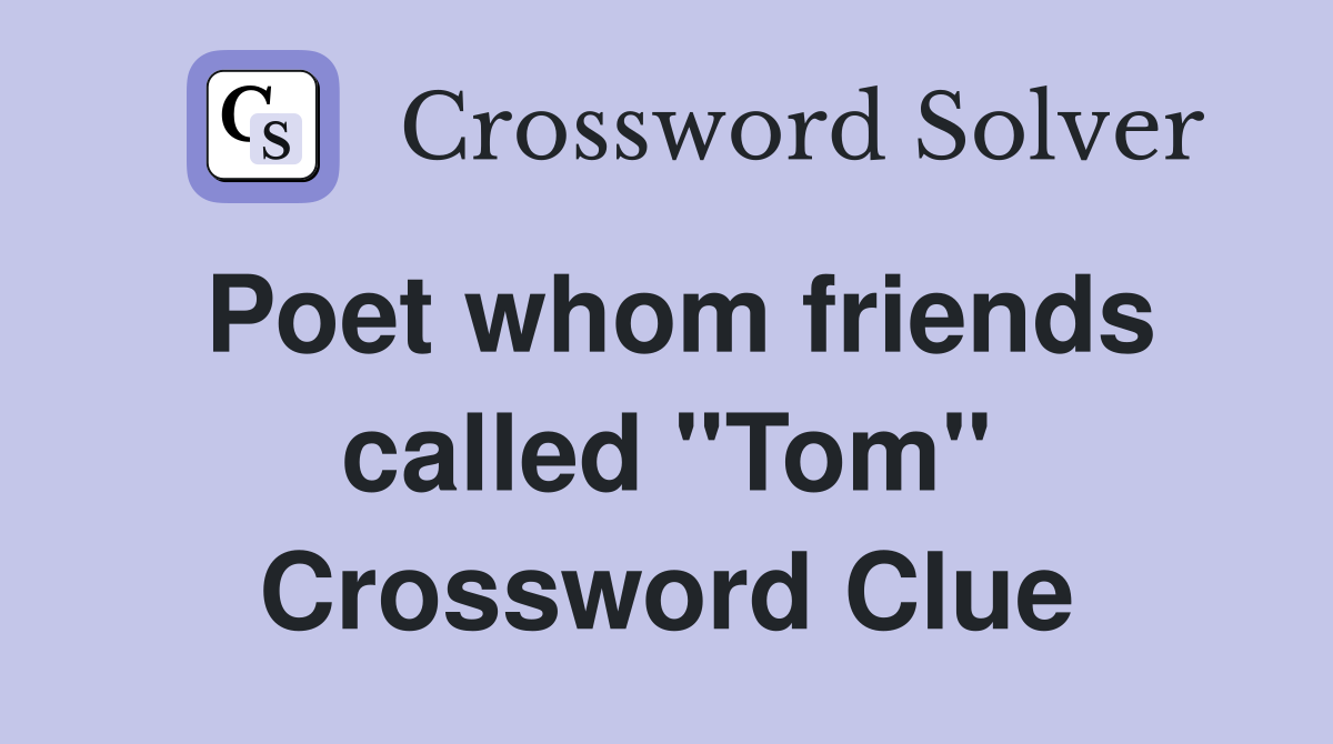 Poet whom friends called ''Tom'' Crossword Clue