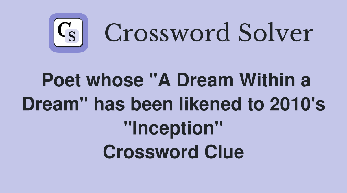 Poet whose "A Dream Within a Dream" has been likened to 2010's "Inception" Crossword Clue
