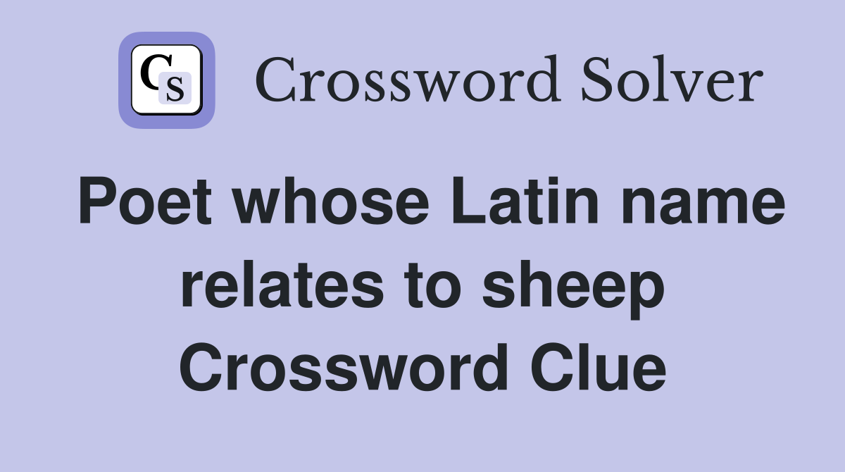 Poet whose Latin name relates to sheep Crossword Clue