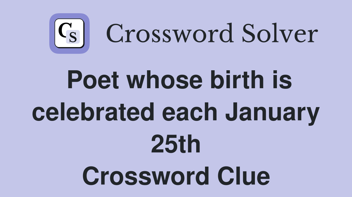 Poet whose birth is celebrated each January 25th Crossword Clue
