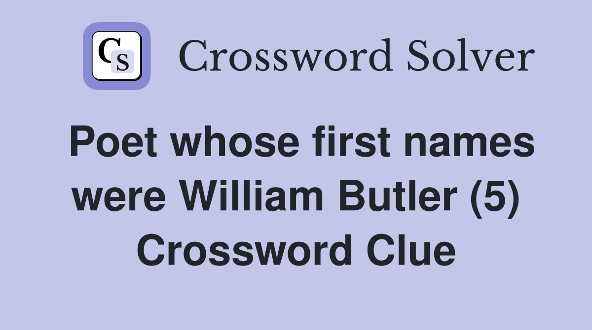 Poet whose first names were William Butler (5) Crossword Clue