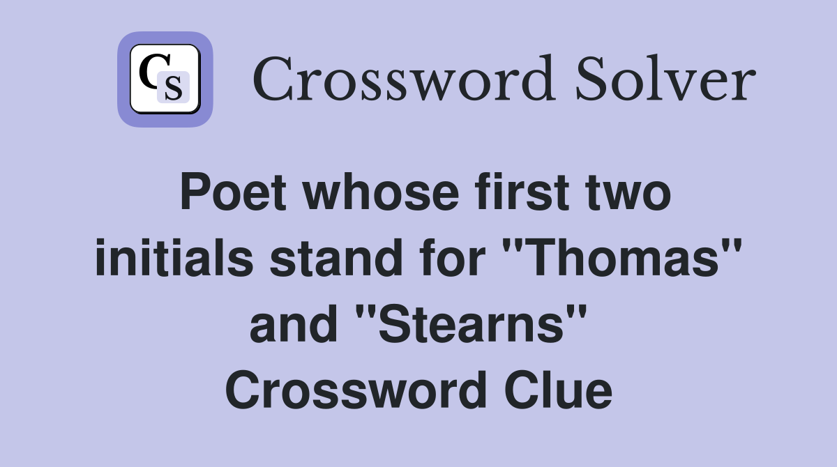 Poet whose first two initials stand for "Thomas" and "Stearns" Crossword Clue