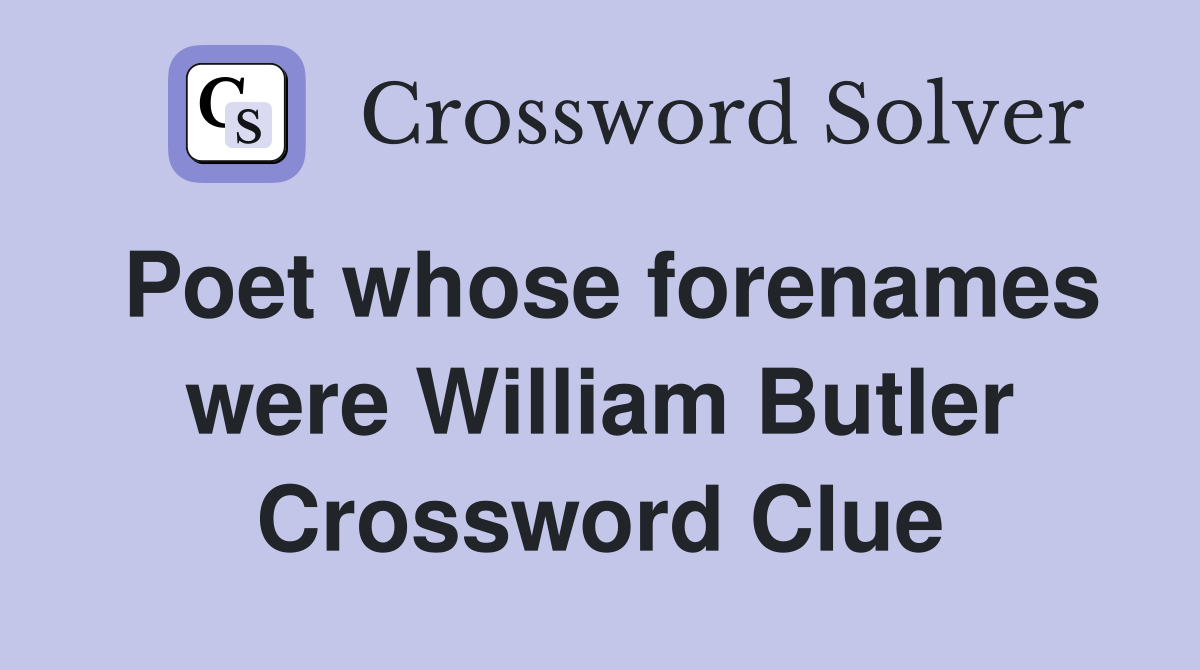 Poet whose forenames were William Butler Crossword Clue