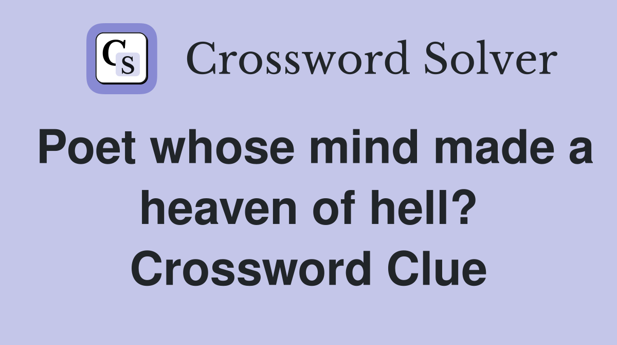 Poet whose mind made a heaven of hell? Crossword Clue