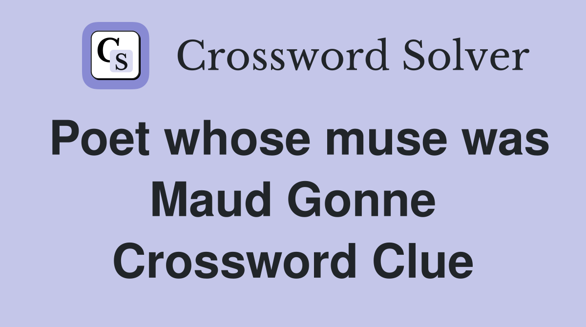 Poet whose muse was Maud Gonne Crossword Clue