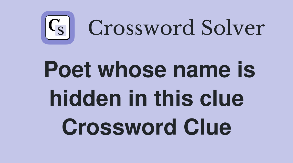 Poet whose name is hidden in this clue Crossword Clue