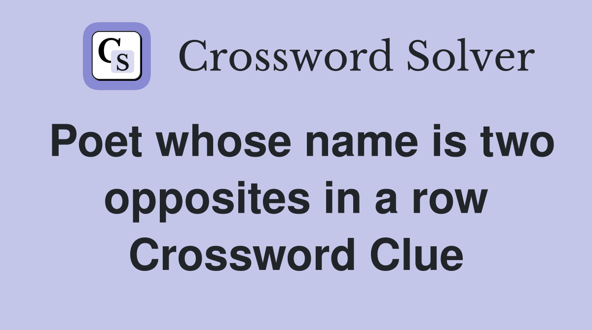 Poet whose name is two opposites in a row Crossword Clue