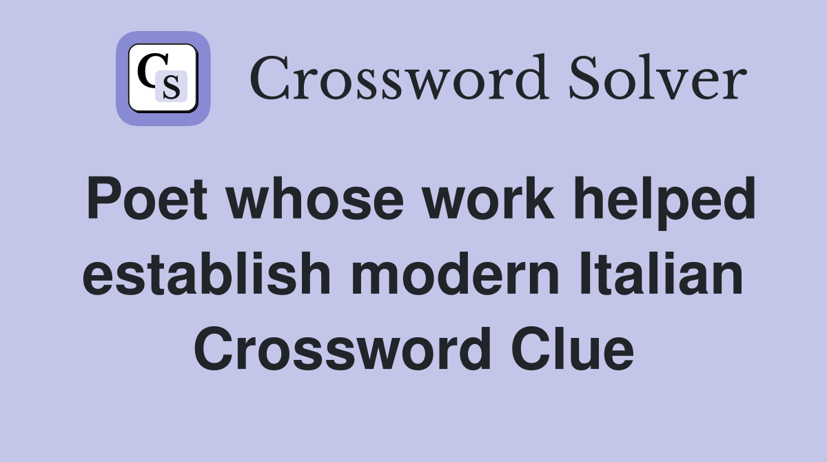 Poet whose work helped establish modern Italian Crossword Clue