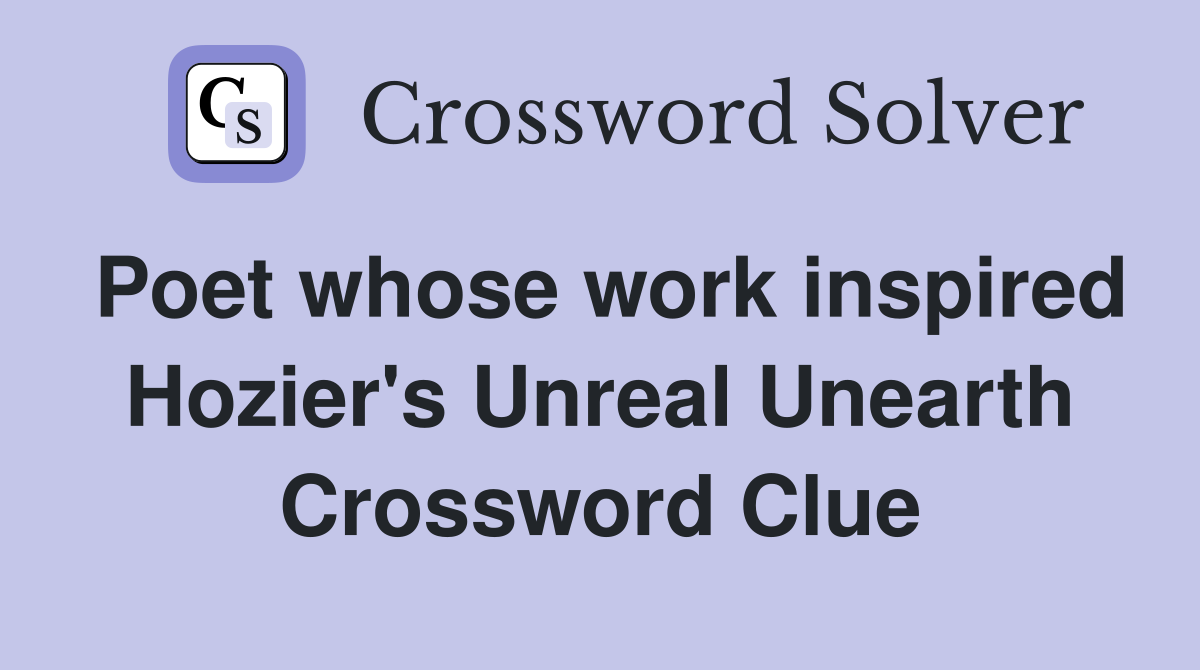 Poet whose work inspired Hozier's Unreal Unearth Crossword Clue