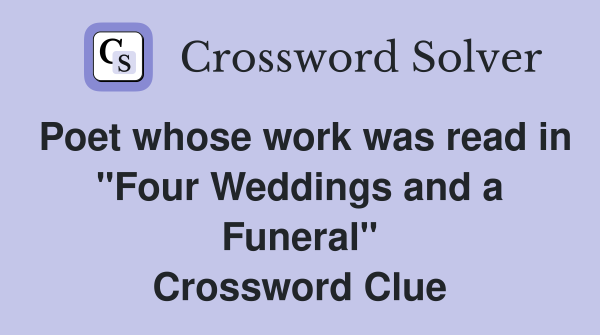 Poet whose work was read in "Four Weddings and a Funeral" Crossword Clue