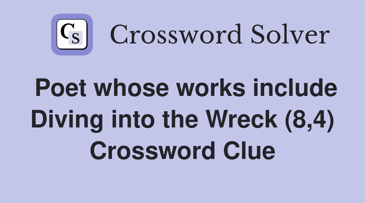 Poet whose works include Diving into the Wreck (8,4) Crossword Clue