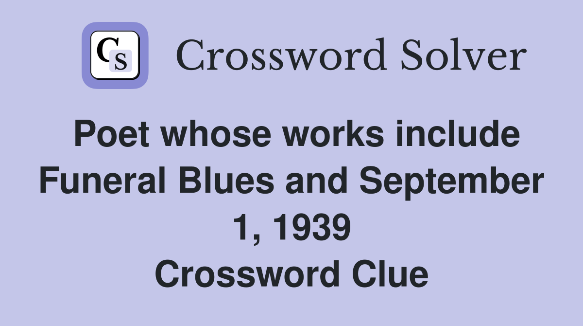 Poet whose works include Funeral Blues and September 1, 1939 Crossword Clue