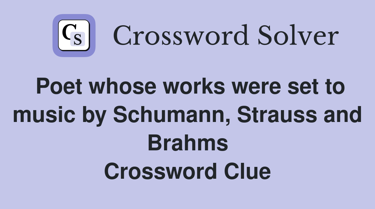 Poet whose works were set to music by Schumann, Strauss and Brahms Crossword Clue