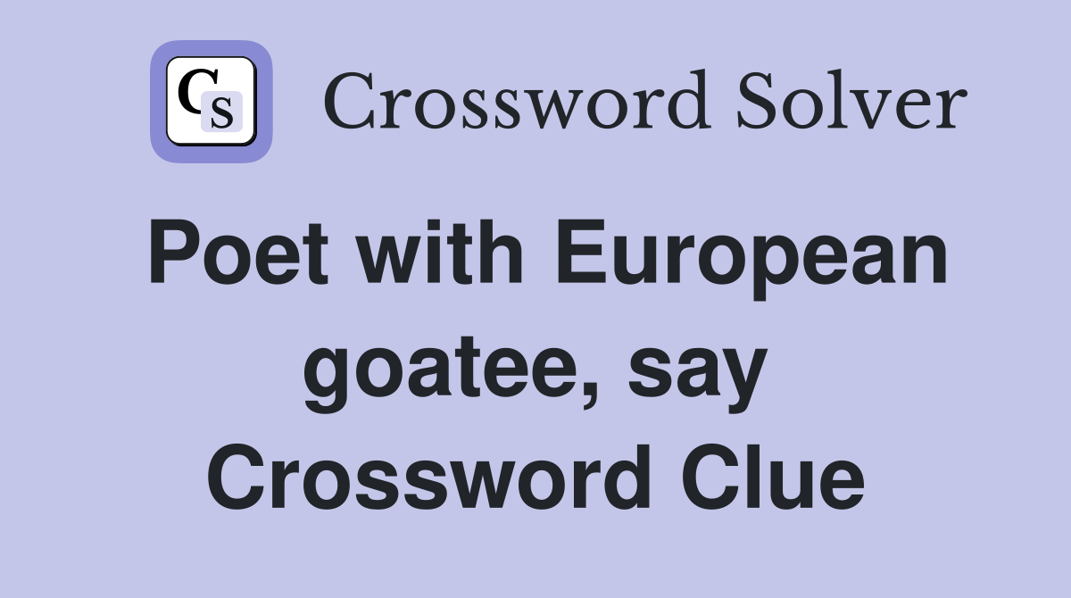 Poet with European goatee, say Crossword Clue