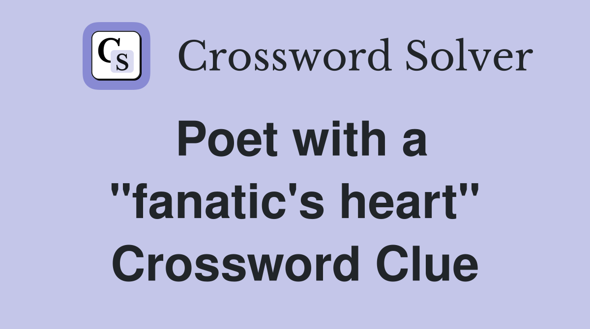 Poet with a "fanatic's heart" Crossword Clue