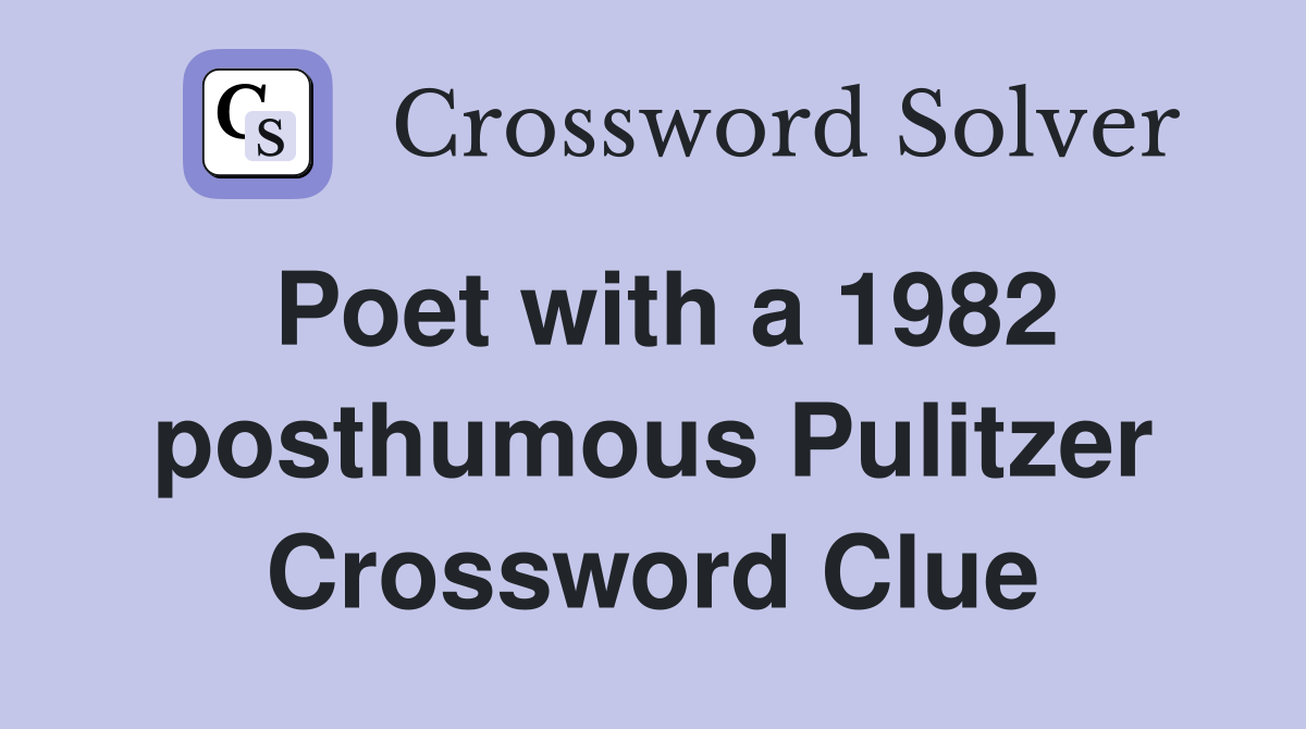 Poet with a 1982 posthumous Pulitzer Crossword Clue