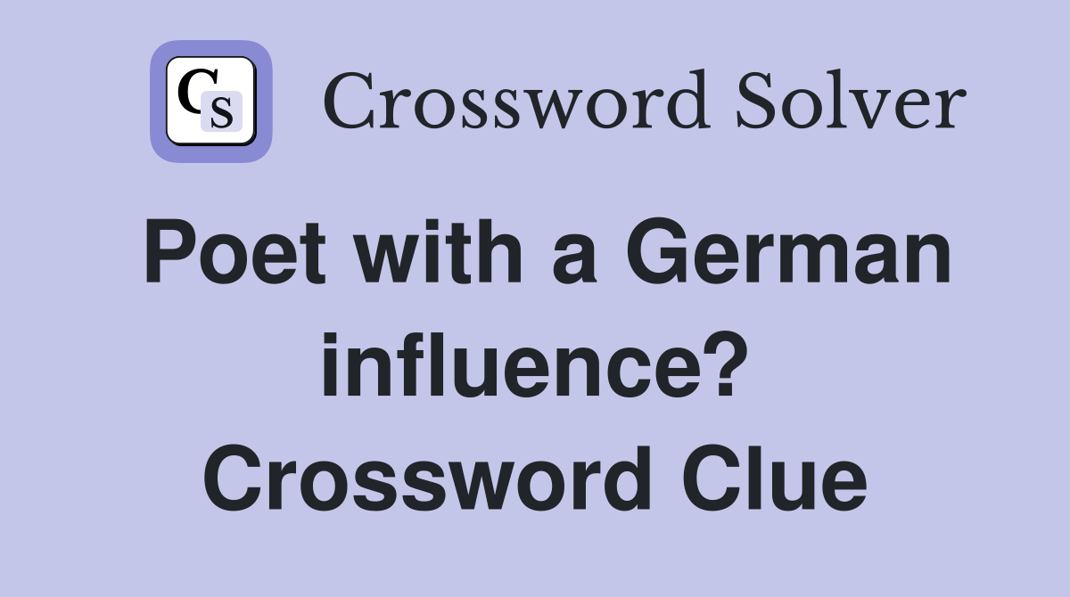 Poet with a German influence? Crossword Clue