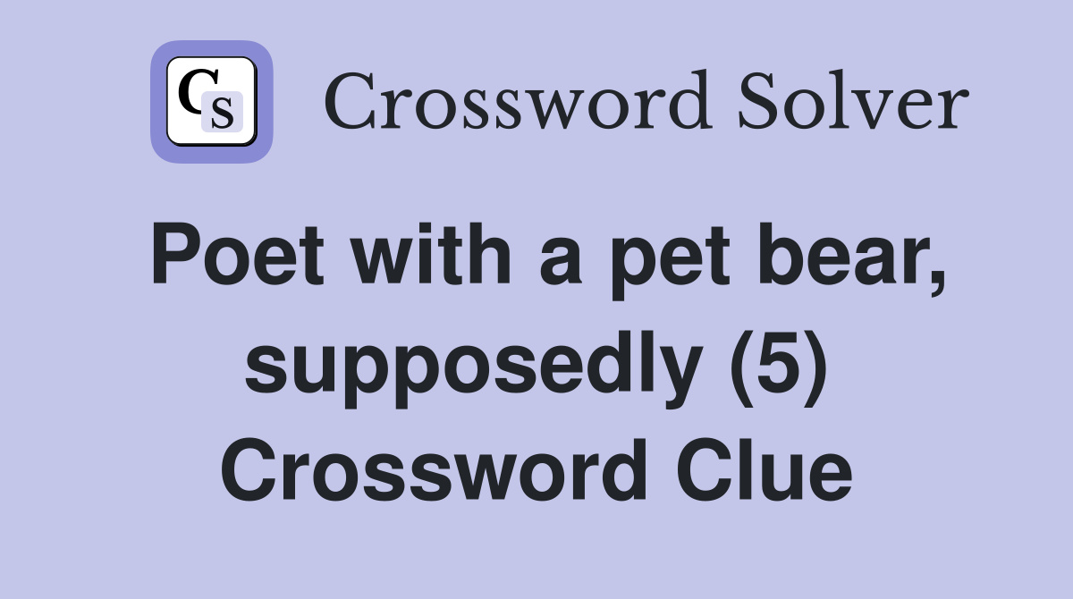 Poet with a pet bear, supposedly (5) Crossword Clue