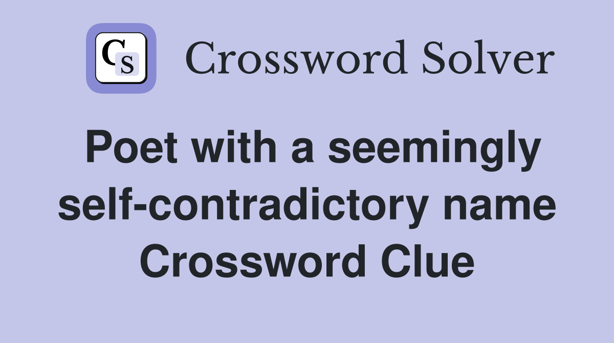 Poet with a seemingly self-contradictory name Crossword Clue