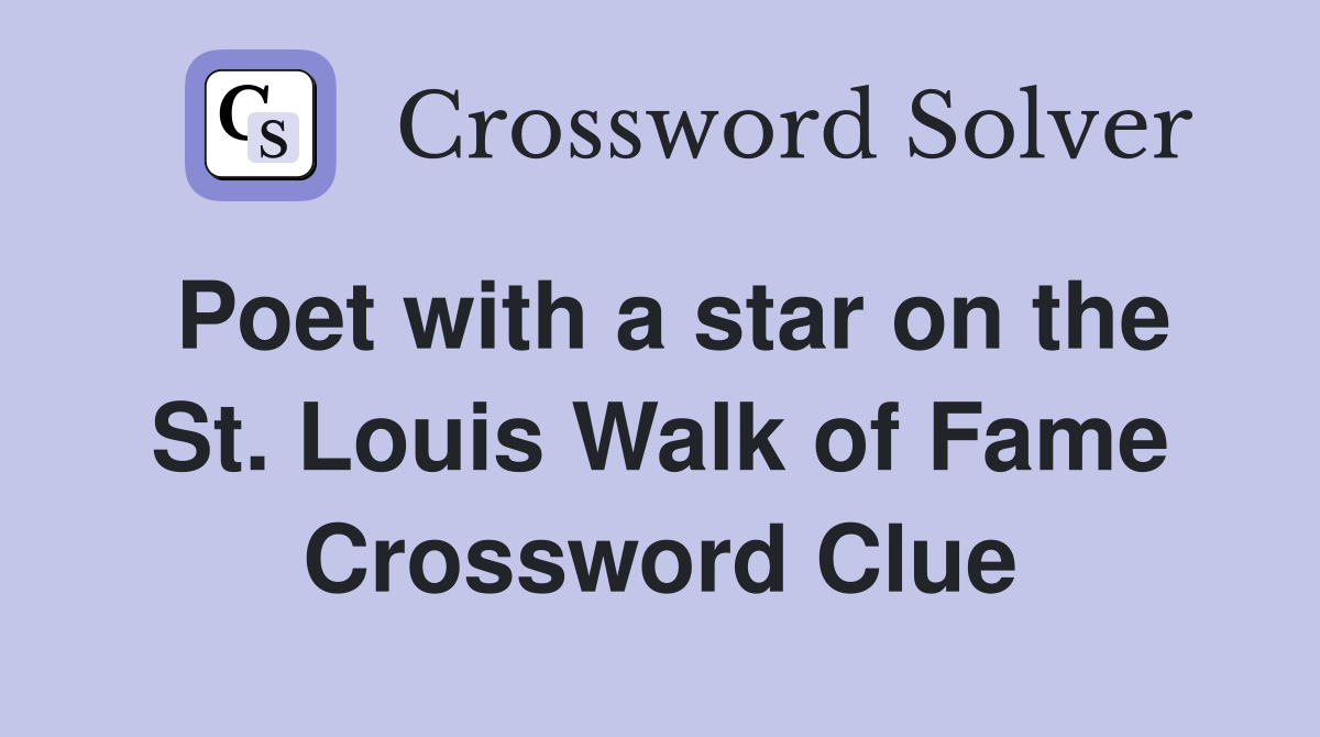 Poet with a star on the St. Louis Walk of Fame Crossword Clue