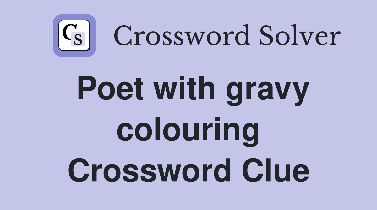Poet with gravy colouring Crossword Clue