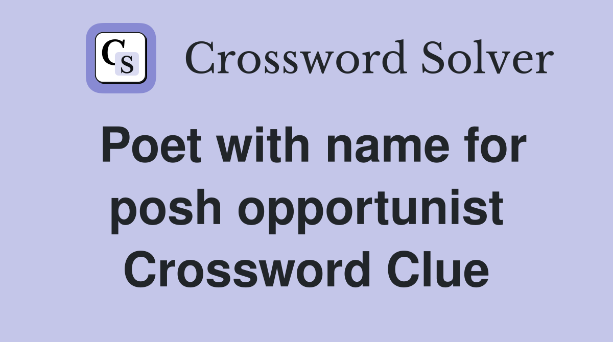 Poet with name for posh opportunist Crossword Clue