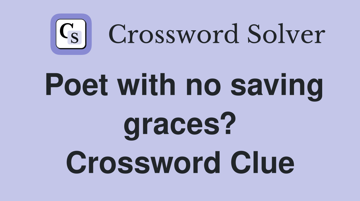 Poet with no saving graces? Crossword Clue