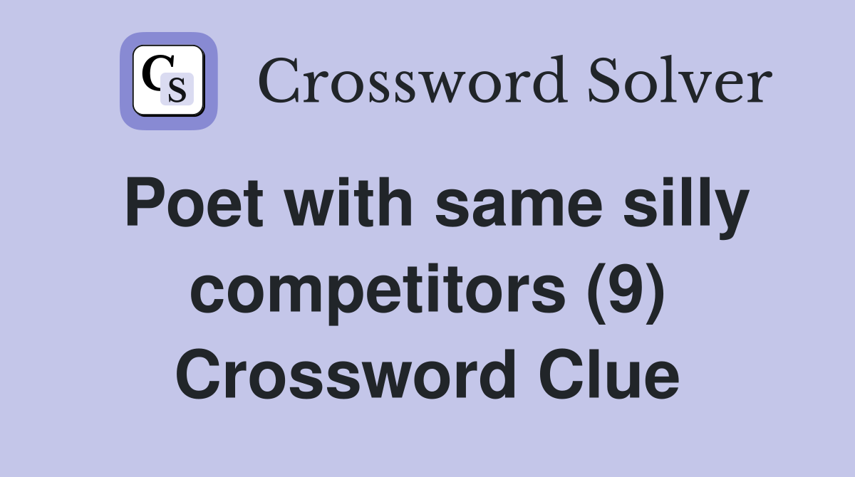 Poet with same silly competitors (9) Crossword Clue