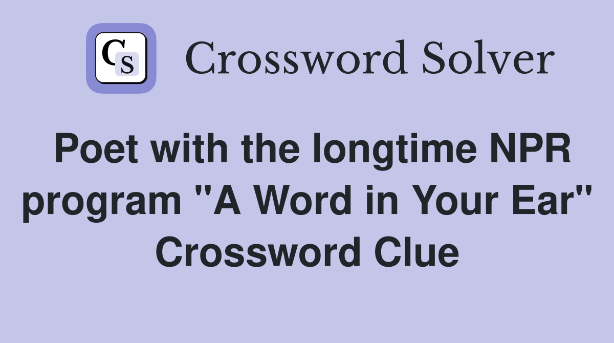 Poet with the longtime NPR program "A Word in Your Ear" Crossword Clue