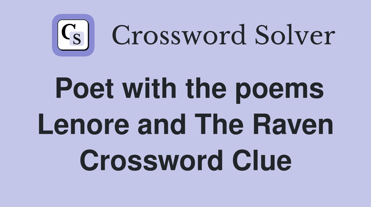 Poet with the poems Lenore and The Raven Crossword Clue