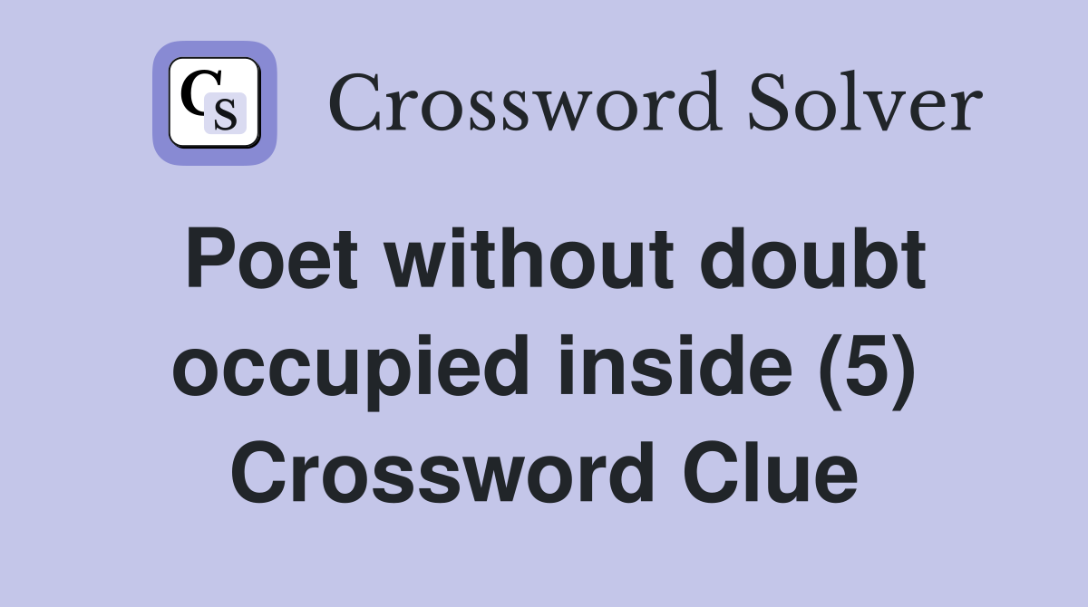 Poet without doubt occupied inside (5) Crossword Clue