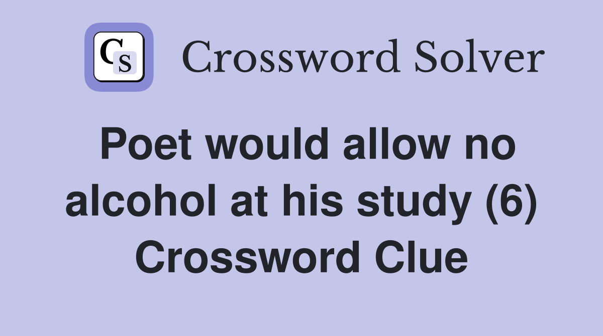 Poet would allow no alcohol at his study (6) Crossword Clue