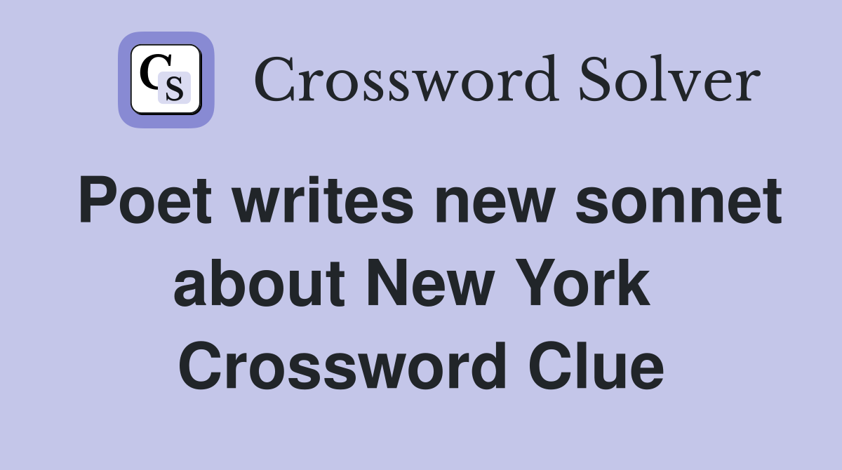 Poet writes new sonnet about New York  Crossword Clue