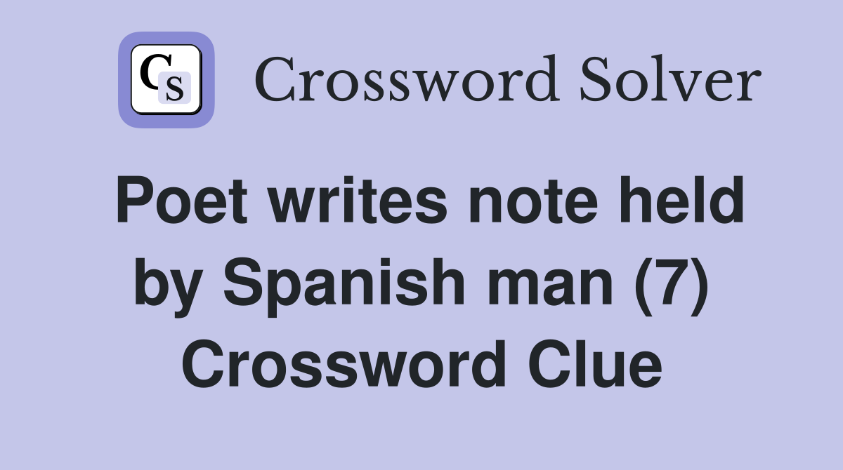 Poet writes note held by Spanish man (7) Crossword Clue